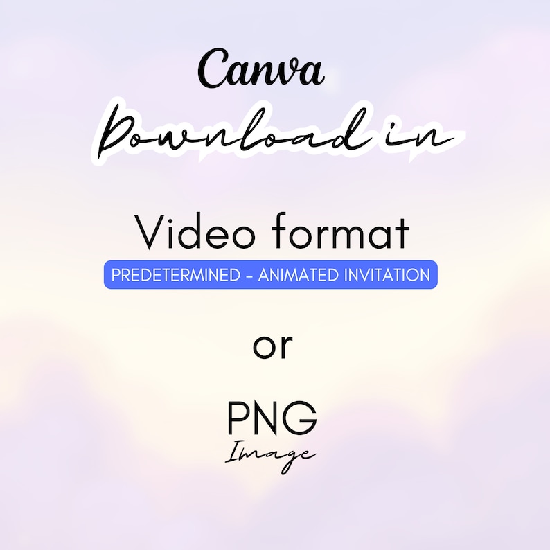 May include: Text on a blurred background that reads "Canva Download in Video format Predetermined - Animated Invitation or PNG Image".