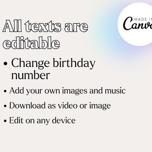 May include: A white background with black text that reads "All texts are editable."  The text below lists four bullet points: "Change birthday number", "Add your own images and music", "Download as video or image", and "Edit on any device".  A circle with a purple and blue gradient background contains the text "MADE IN Canva" in black.