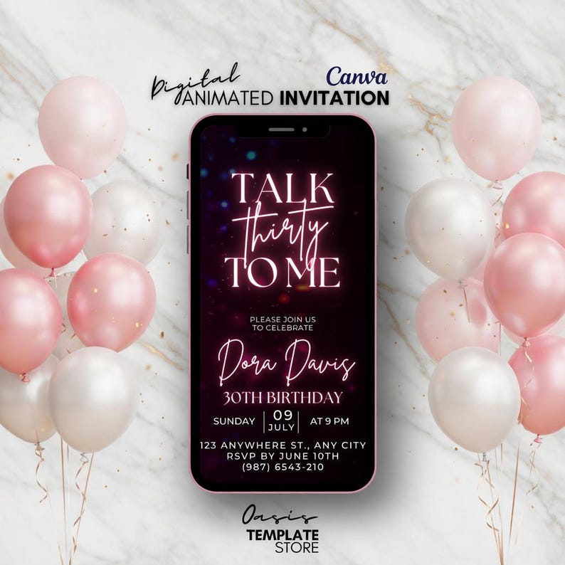 May include: A digital animated invitation for a 30th birthday, with a smartphone displaying "Talk Thirty To Me." The design includes pink and white balloons, the name "Dora Davis", and event details.