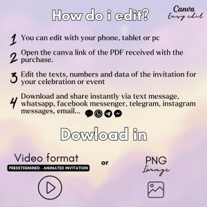 May include: A pink and purple gradient background with a white text overlay explaining how to edit a Canva animated invitation. The text includes instructions on how to edit the invitation using a phone, tablet, or computer. The text also includes instructions on how to download the invitation in video or PNG format. The text includes the following: "How do I edit?", "You can edit with your phone, tablet or pc", "Open the Canva link of the PDF received with the purchase", "Edit the texts, numbers and data of the invitation for your celebration or event", "Download and share instantly via text message, whatsapp, facebook messenger, telegram, instagram messages, email...", "Download in", "Video format", "PREDETERMINED - ANIMATED INVITATION", "or", "PNG", "Image".