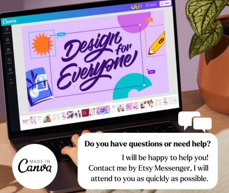 May include: A laptop computer with the Canva logo displayed on the screen. The screen shows a design project with the text "Design for Everyone" in a purple, blue, and yellow color scheme. The laptop is on a wooden surface with a potted plant in the background. A text bubble says "Do you have questions or need help? I will be happy to help you! Contact me by Etsy Messenger, I will attend to you as quickly as possible."