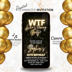May include: Digital invitation for a 40th birthday party with gold balloons and the text "WTF Who's Turning Forty?" and "Sophia's 40th Birthday".