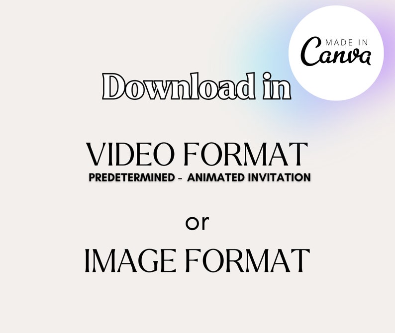 K&ouml;nnte beinhalten: Ein Bild mit dem Text "Download in VIDEO FORMAT PREDETERMINED - ANIMATED INVITATION oder IMAGE FORMAT". Die W&ouml;rter sind in schwarzer, umrandeter Schrift. Die W&ouml;rter sind auf hellem Hintergrund zentriert. Ein kreisf&ouml;rmiges Logo mit "Made in Canva" befindet sich oben rechts.