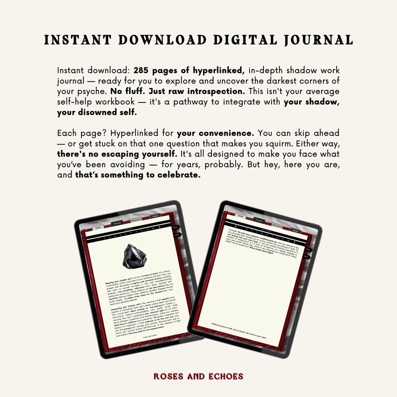 May include: Two open digital journals on a white background. The journal is titled "Instant Download Digital Journal" and features a black and white illustration of a crystal. The text on the page reads "285 pages of hyperlinked, in-depth shadow work journal - ready for you to explore and uncover the darkest corners of your psyche. No fluff. Just raw introspection. This isn't your average self-help workbook - it's a pathway to integrate with your shadow, your disowned self."