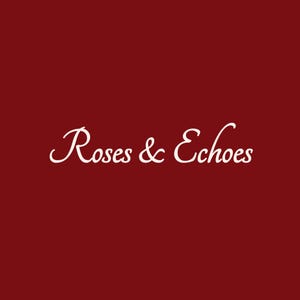 May include: White text on a dark red background reads "Roses & Echoes".