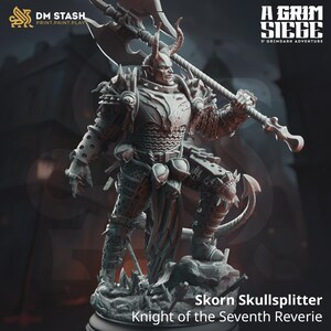 May include: A grey 3D printed miniature of a demon knight holding a large axe. The miniature is standing on a rocky base and is wearing armour with skulls and horns. The text "Skorn Skullsplitter Knight of the Seventh Reverie" is printed below the miniature.