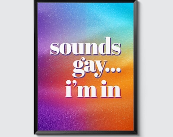 Sounds Gay, I'm In slogan poster - Wall Art Print, Gay, LGBT, Pride, Statement, Vibrant