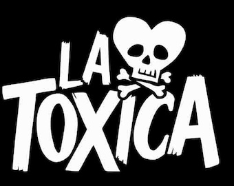 May include: A black and white graphic design featuring the words "LA TOXICA" in bold, distressed font. A skull with a heart-shaped head and crossed bones is above the word "TOXICA".