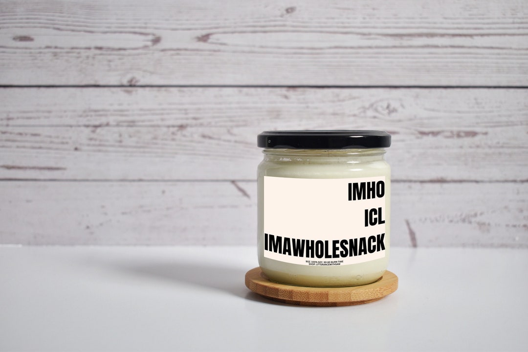 In My Humble Opinion I Can't Lie I'm A Whole Snack Candle Text