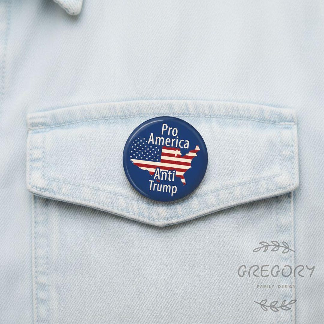 Pro America Anti Trump Pin Button , Political Protest Button , Funny ...