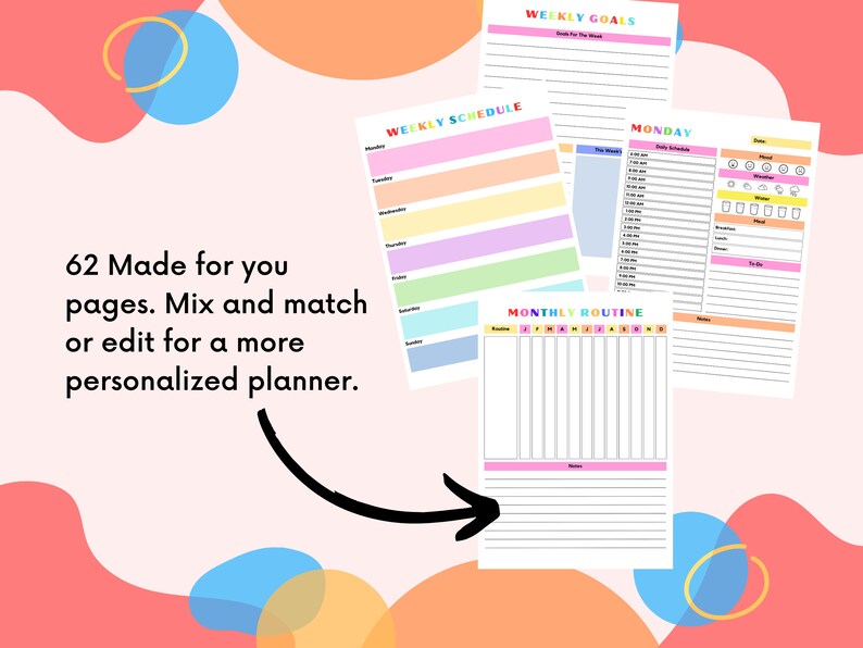 May include: A printable planner with colorful pages for weekly goals, a weekly schedule, a daily schedule for Monday, and a monthly routine. The text "62 Made for you pages. Mix and match or edit for a more personalized planner." is on the left side of the image.