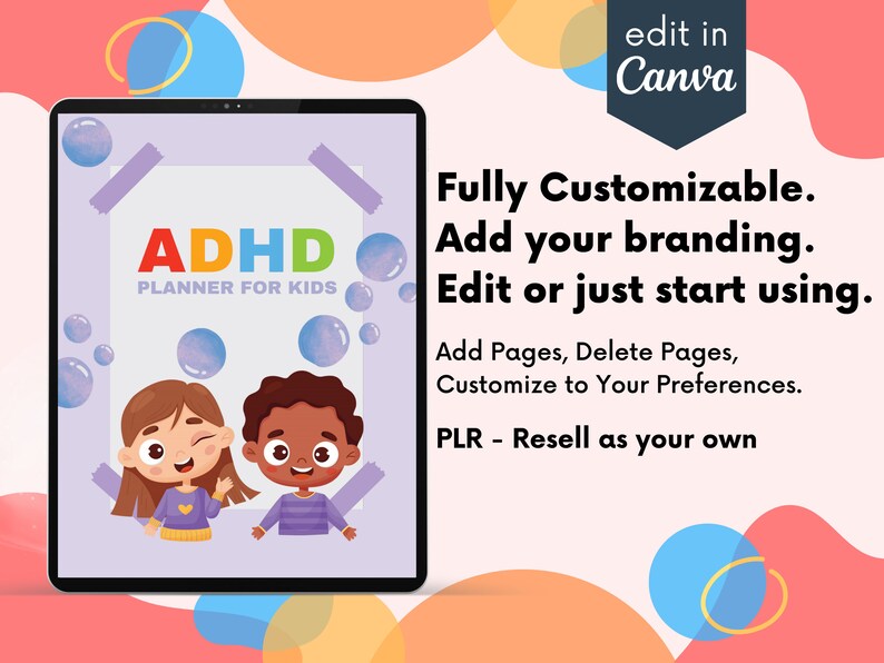 May include: A digital tablet displaying a purple planner with the text "ADHD Planner for Kids" and illustrations of two children. The text "Fully Customizable. Add your branding. Edit or just start using." is displayed on a pink and orange background with the text "edit in Canva".