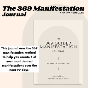 May include: A beige and white digital journal cover with the text "The 369 Manifestation Journal" and "the 369 GUIDED MANIFESTATION JOURNAL" in black. The text "99 DAYS OF MANIFESTING" and "a journal from YOUR NAME GOES HERE" is also in black.