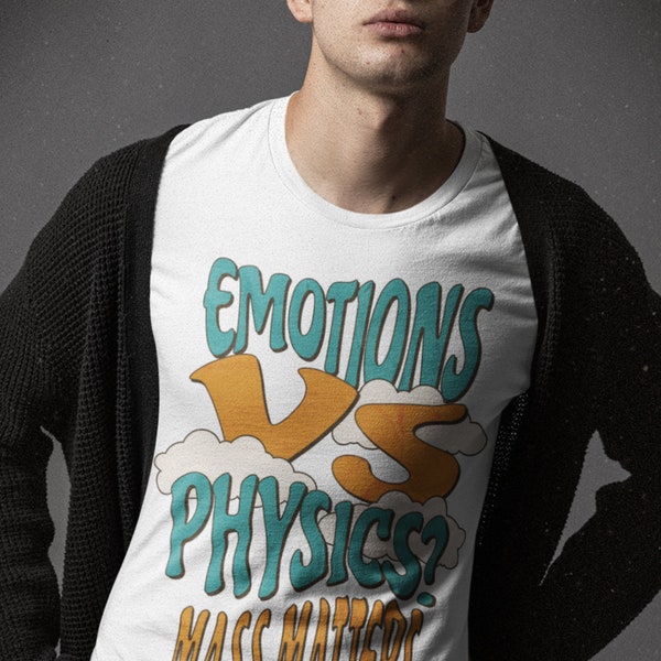 Emotions vs physics Mass matters t-shirt, perfect gift for the Physics lover, physics Gift, Physics lover tee, Relativity gifts, space tee