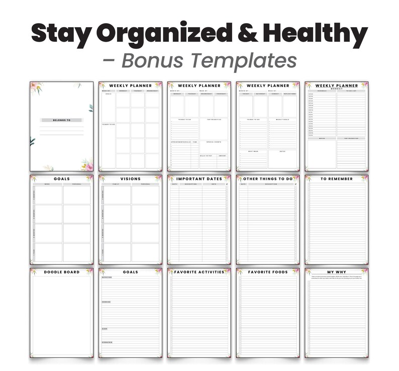 May include: A collection of printable planner templates with floral accents. The templates include sections for weekly planning, goals, important dates, and more. The text "Stay Organized & Healthy - Bonus Templates" is at the top.