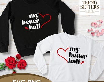 My Better Half SVG PNG | Perfect Match Couple Valentine's Day Clipart | Digital Gift For Her Him | Couple Shirt Mug Printify Cricut Design