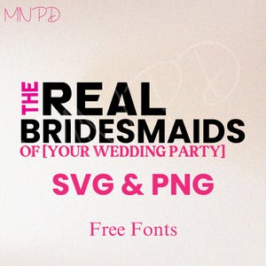 Real Bridesmaids SVG of Your wedding Day - Svg, Png, Digital Download for T-Shirts, Mugs, and More