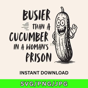 Busier Than A Cucumber In A Women's Prison SVG PNG JPG | Retro Vintage Cucumber Artwork