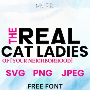 Real Cat Ladies SVG of Your Neighborhood - SVG, PNG, Digital Download for T-Shirts, Mugs, and More