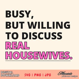 Busy, but willing to discuss Real Housewives SVG, PNG, JPEG - Real Housewives Tshirt design, Bravo merch