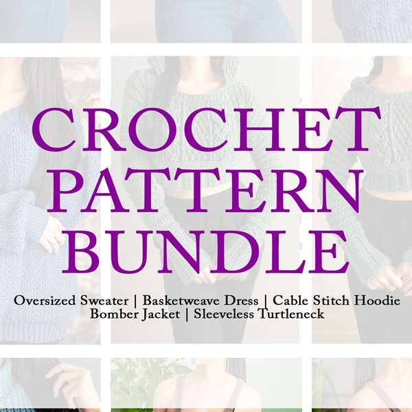 5 Crochet Pattern Bundle - Sleeveless Turtleneck - Bomber Jacket - Cable Stitch Hoodie - Basketweave Dress - Oversized Sweater | Download