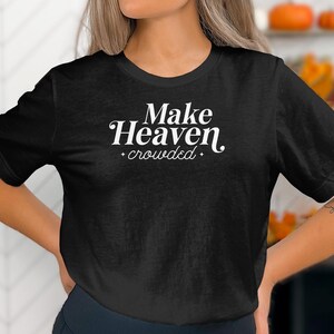Inspirational Graphic Tee, Make Heaven Crowded Shirt, Positive Message T-Shirt, Motivational Saying, Spiritual Quote Tee, Casual Wear