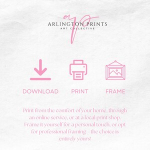 May include: A pink graphic with the text "ARLINGTON PRINTS ART COLLECTIVE" and three icons: a download arrow, a printer, and a picture frame. The text below the icons reads "Print from the comfort of your home, through an online service, or at a local print shop. Frame it yourself for a personal touch, or opt for professional framing - the choice is entirely yours!"