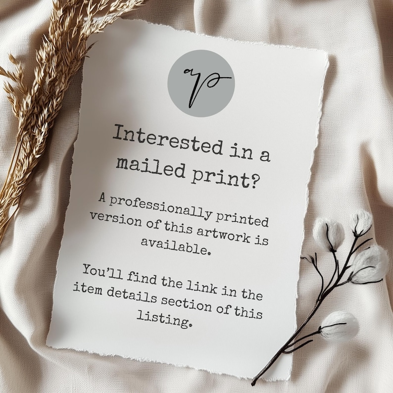 May include: A white paper with torn edges, featuring text about a professionally printed version of the artwork. The text includes the phrase "Interested in a mailed print?" and a call to find a link in the item details. A circular logo is at the top.