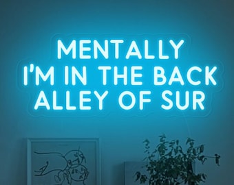 Mentally, I'm In The Back Alley Of Sur Neon Sign | Vanderpump Rules Merch, VPR wall decor, Vanderpump Rules sign, Scandoval Merch