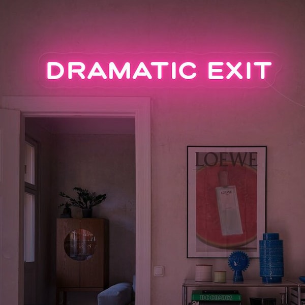 DRAMATIC EXIT Neon Sign, shelf decor, Street style sign, housewarming light sign, A Little Bit Dramatic wall decor