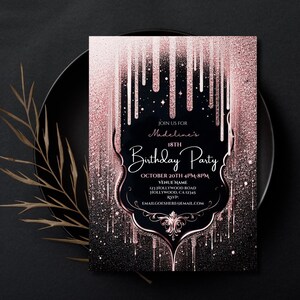 May include: A black and rose gold birthday party invitation with the text "Join us for Madeline's 18th Birthday Party". The invitation has a dripping glitter design and decorative flourishes.