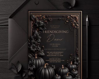 May include: Black and gold invitation for a Friendsgiving dinner on November 20, 2024 at 6 PM. The invitation features a black background with gold accents and a decorative border. The text reads "You're invited to Amelia's Friendsgiving Dinner - 11.20.2024 - at 6 PM. Please bring a side dish or dessert. The Miller Residence 123 Any Where St. Hollywood, CA. 12345 RSVP by 9/10/2024 EmailGoesHereEmail.com Text 123-456-7890".