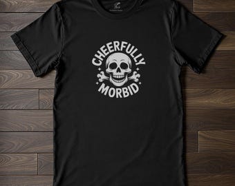 Dark Humor 'Cheerfully Morbid' Skull T-Shirt | Memento Mori Ironic Graphic Shirt