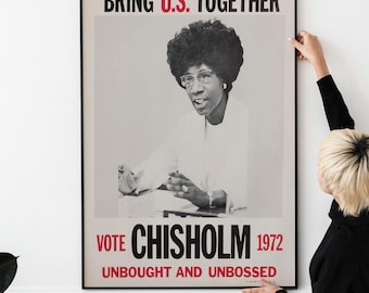 May include: A black and white poster featuring a photo of Shirley Chisholm, a woman with an afro hairstyle and glasses, speaking at a podium. The poster reads "Bring U.S. Together Vote Chisholm 1972 Unbought and Unbossed."