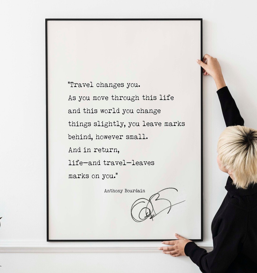 Anthony Bourdain Quote Poster Print, Travel Changes You. - Etsy