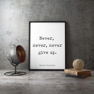 Winston Churchill Quote Print - Never, Never, Never Give Up WHITE