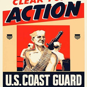 May include: Vintage U.S. Coast Guard poster with the words "CLEAR FOR ACTION" in bold red and black letters. The poster features an illustration of a man in a sailor's hat holding a machine gun, with the text "U.S. COAST GUARD" below.
