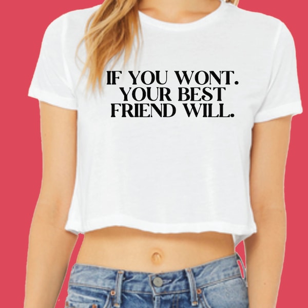 If you won't. your Best Friend Will - Women's Crop top , Y2K Fashion tops , Funny Crop Tops , Perverted Saying Shirts. Crop top , Funny Fit