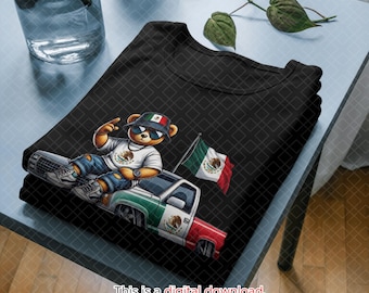 May include: A black t-shirt with a cartoon bear wearing sunglasses and a hat with the Mexican flag on it. The bear is sitting on a green, white, and red truck with the Mexican flag on the side. The text "This is a digital download. No physical item will be mailed." is at the bottom of the image.