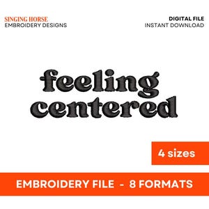 May include: Black embroidery design of the text "feeling centered" in a retro font style. The design is available in 4 sizes and 8 formats.