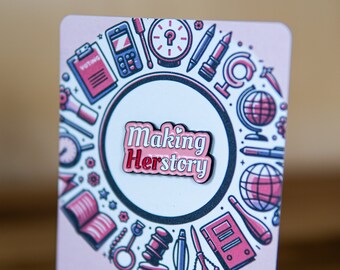 Making Herstory Enamel Pin - Female Empowerment and Feminim Badge