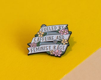 Empowerment in a Pin: Caffeine and Feminist Rage Enamel Badge