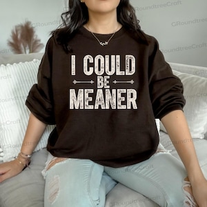 I Could Be Meaner Png, Sarcasm Png, Sarcastic Png, Funny Quote Png, Funny Humor Png, Sassy Quote Png, Sarcastic Quote Png, Mental Health Png