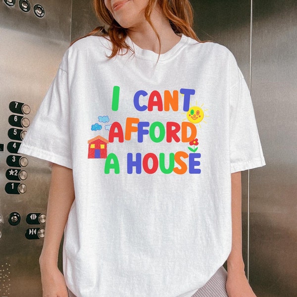 I Cant Afford A House, Funny Meme Shirt, Clowncore shirt, Comfort Colors shirt, Trendy Crewneck T-shirt, Gift for friend, Kidcore Shirts