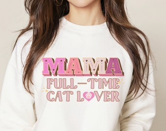 Mama full time cat lover sweatshirt, mothers day gift, cat mom sweatshirt, gift for cat mama, women crewneck sweatshirt, mom sweatshirt gift