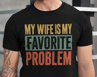妻は私の一番好きな問題Tシャツ、面白い夫シャツ、結婚ジョークギフトTシャツ