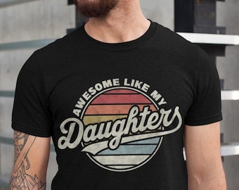 Awesome Like My Daughters Shirt, Fathers Day Gift, Funny Shirt Men Gift from Daughter, Funny Dad Shirt, Husband Shirt, Birthday Gift for Dad