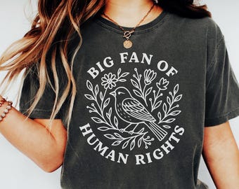 Big Fan Of Human Rights tShirt, Equality shirt, Social Justice shirt, Activist shirt, Cute Flowers shirt, Kindness Tee, Women inclusive Gift