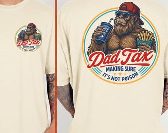Dad Tax Shirt, Funny Dad Shirt, Fathers Day Shirt, Dad gifts, Birthday gift for dad, Husband Gift, Men Comfort Colors Shirt, Bigfoot Shirt