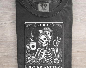 Messy Bun Drinking Coffee For Women Never Better Skeleton Comfort Colors T-Shirt, Funny Skeleton T-Shirt, Coffee Lovers Gift Skull Retro
